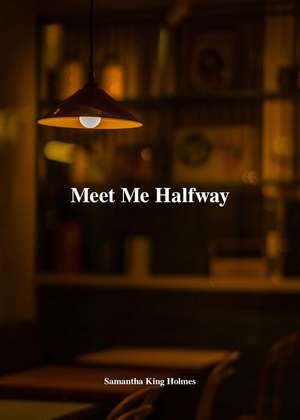 Meet Me Halfway de Samantha King Holmes