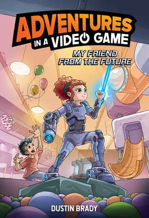 My Friend from the Future: Adventures in a Video Game de Dustin Brady