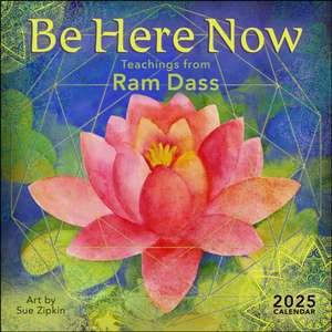 Be Here Now 2025 Wall Calendar: Teachings from Ram Dass de Ram Dass