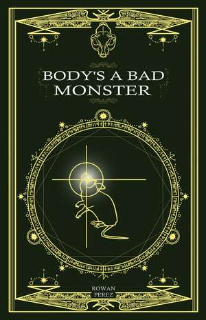 Body's a Bad Monster de Rowan Perez