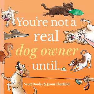 You’re Not a Real Dog Owner Until… de Scott Dooley