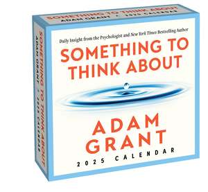 Adam Grant 2025 Day-to-Day Calendar: Something to Think About: Daily Insight from the Psychologist and Author de Adam Grant