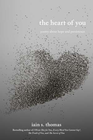 The Heart of You: Poetry About Hope and Persistence de Iain S. Thomas