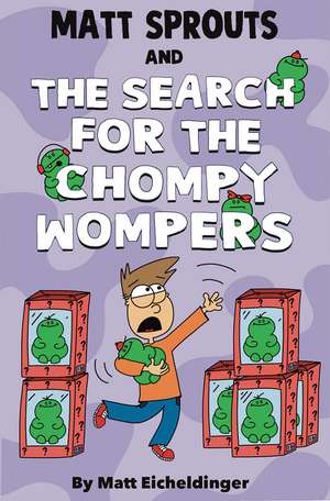 Matt Sprouts and the Search for the Chompy Wompers de Matthew Eicheldinger