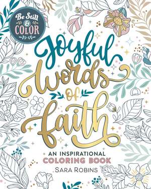 Be Still & Color: Joyful Words of Faith Coloring Book de Sara Robins