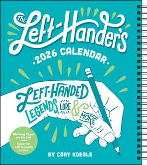 Left-Hander's 12-Month 2026 Weekly Planner Calendar: Left-Handed Legends, Lore & More de Cary Koegle