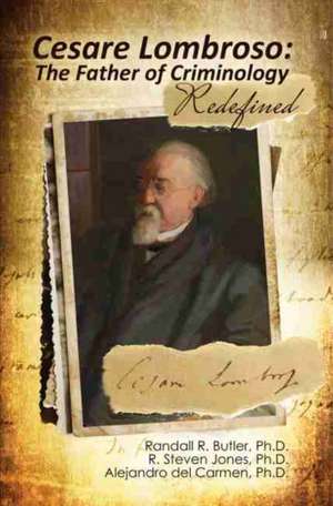 Cesare Lombroso: The Father of Criminology Redefined de Robert Steven Jones