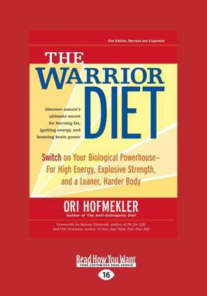 The Warrior Diet: Switch on Your Biological Powerhouse for High Energy, Explosive Strength, and a Leaner, Harder Body (Large Print 16pt) de Ori Hofmekler