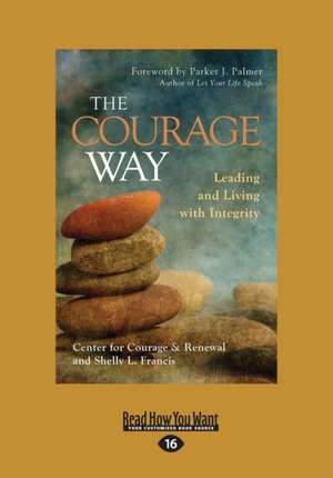 The Courage Way: Leading and Living with Integrity (Large Print 16pt) de The Center for Courage &. Renewal