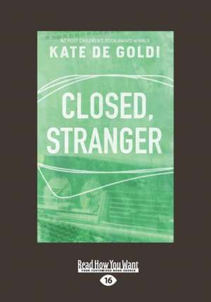 Closed, Stranger (Large Print 16pt) de Kate De Goldi