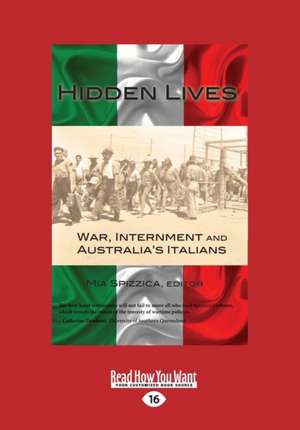 Hidden Lives: War, Internment, and Australia's Italians (Large Print 16pt) de Mia Spizzica