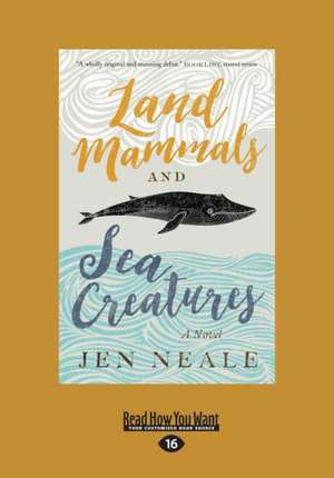 Land Mammals and Sea Creatures: A Novel (Large Print 16pt) de Jen Neale