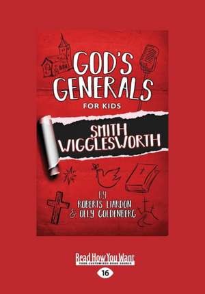 God's Generals for Kids: Smith Wiggleworth (Large Print 16pt) de Roberts Liardon