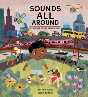 Sounds All Around: The Science of How Sound Works de Susan Hughes