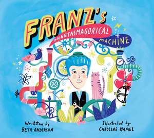 Franz's Phantasmagorical Machine de Beth Anderson