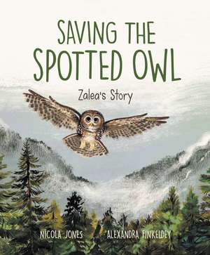 Saving the Spotted Owl: Zalea's Story de Nicola Jones