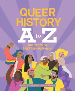 Queer History A to Z: 100 Years of LGBTQ+ Activism de Robin Stevenson