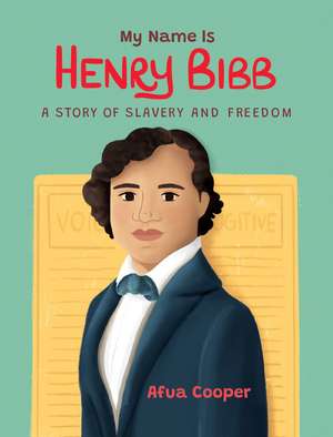 My Name is Henry Bibb: A Story of Slavery and Freedom de Afua Cooper