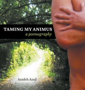 Taming My Animus de Azadeh Azad