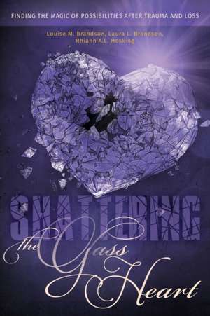 Shattering the Glass Heart de Louise M. Brandson