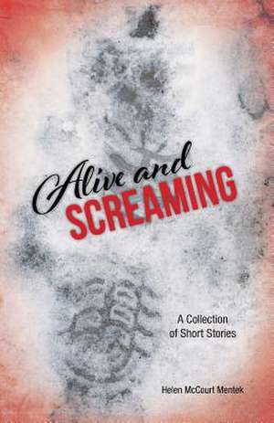 Alive and Screaming de Helen McCourt Mentek