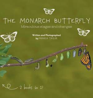 The Monarch Butterfly and The Cecropia Moth: Miraculous Stages and Changes de Monica Taylor