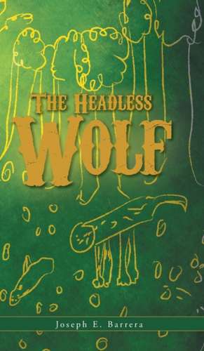 The Headless Wolf de Joseph E. Barrera