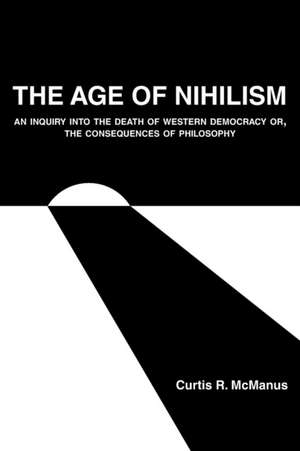 The Age of Nihilism de Curtis R. McManus