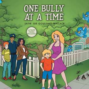 One Bully at a Time de Sadie Sue Goulding-Wallace