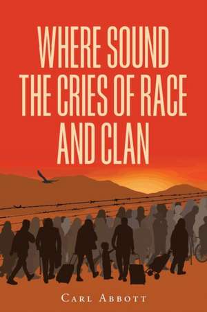 Where Sound the Cries of Race and Clan de Carl Abbott