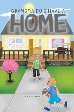 Grandma Do I Have a Home de Linda L Cornish