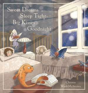 Sweet Dreams Sleep Tight Big Kisses Goodnight de Christie Ward-McSevney