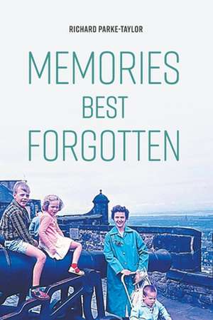 Memories Best Forgotten de Richard Parke-Taylor