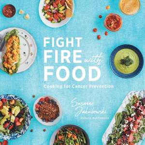 Fight Fire with Food de Susanne Jakubowski