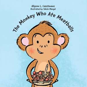 The Monkey Who Ate Meatballs de Allyson L. Casstevens