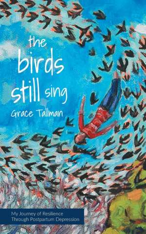 The Birds Still Sing de Grace Tallman