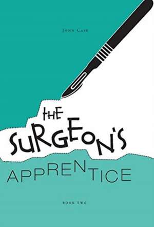 The Surgeon's Apprentice de John Case