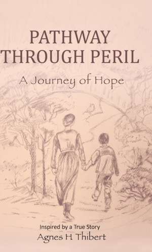 Pathway Through Peril de Agnes H. Thibert