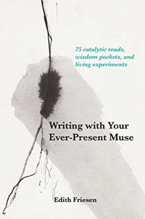 Writing with Your Ever-Present Muse de Edith Friesen