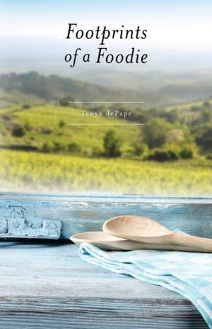 Footprints of a Foodie de Tanya Depape