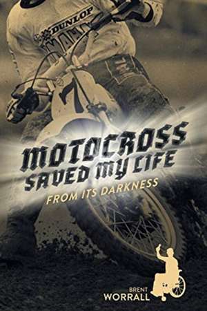 Motocross Saved My Life de Brent Worrall