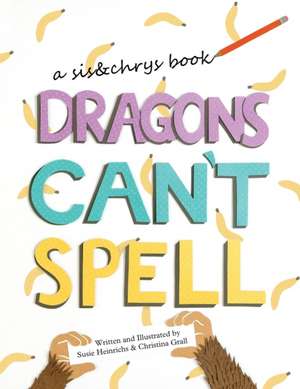 Dragons Can't Spell de Susie Heinrichs