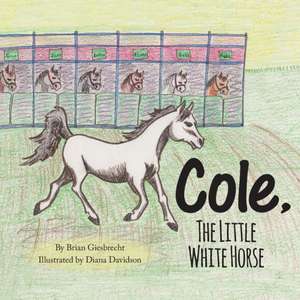 Cole, The Little White Horse de Brian Giesbrecht