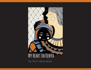 My Heart in Kenya de Ruth Beardsley