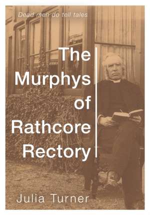 The Murphys of Rathcore Rectory de Julia Turner