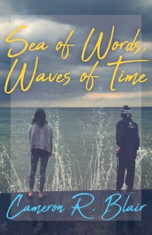 Sea of Words, Waves of Time de Cameron R. Blair