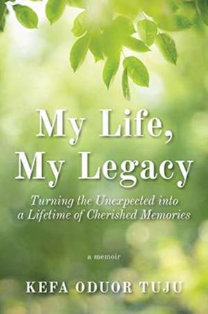 My Life, My Legacy de Kefa Oduor Tuju