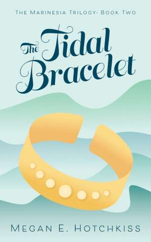 The Tidal Bracelet de Megan E. Hotchkiss