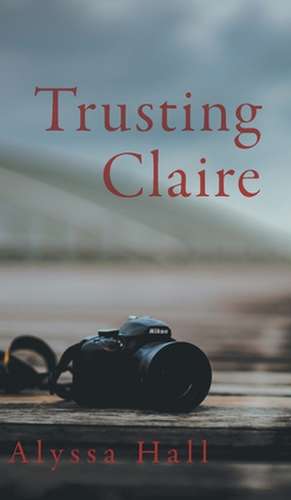 Trusting Claire de Alyssa Hall