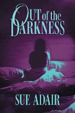 Out of the Darkness de Sue Adair